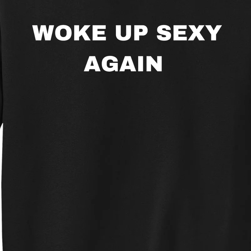 Woke Up Sexy Again Funny Humorous Saying Tall Sweatshirt