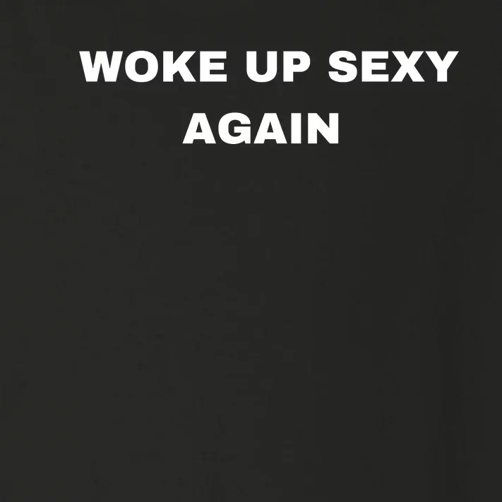 Woke Up Sexy Again Funny Humorous Saying Toddler Long Sleeve Shirt