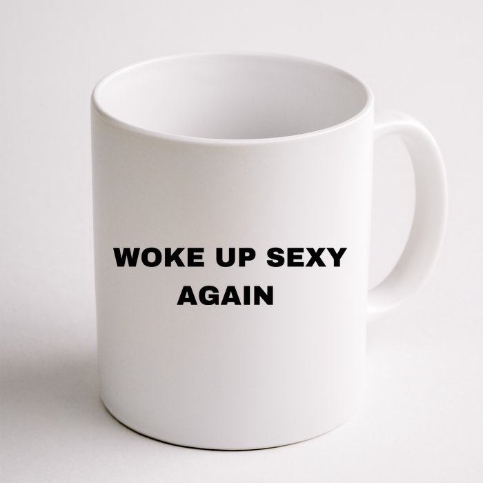 Woke Up Sexy Again Funny Humorous Saying Front & Back Coffee Mug