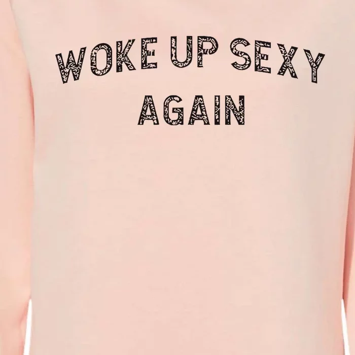 Woke Up Sexy Again Funny Humorous Saying Womens California Wash Sweatshirt