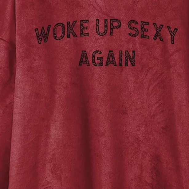 Woke Up Sexy Again Funny Humorous Saying Hooded Wearable Blanket