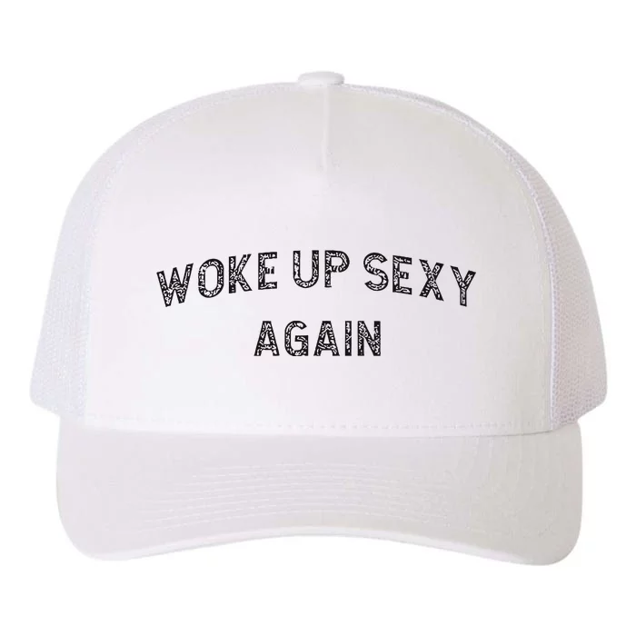 Woke Up Sexy Again Funny Humorous Saying Yupoong Adult 5-Panel Trucker Hat