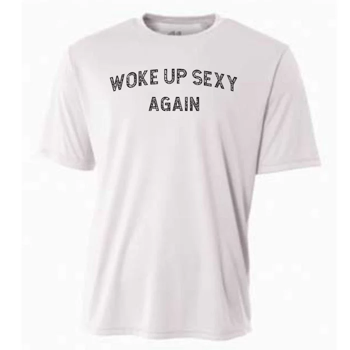 Woke Up Sexy Again Funny Humorous Saying Cooling Performance Crew T-Shirt