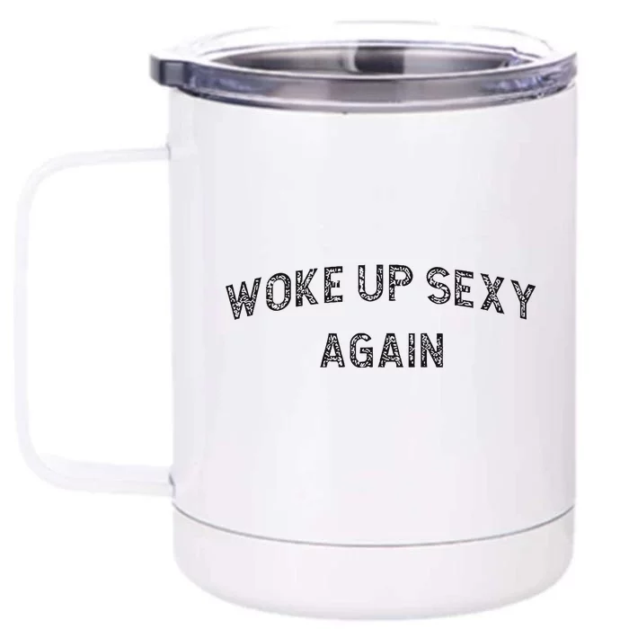 Woke Up Sexy Again Funny Humorous Saying Front & Back 12oz Stainless Steel Tumbler Cup