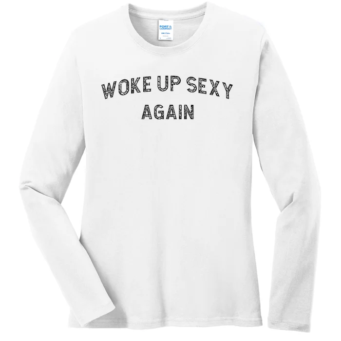 Woke Up Sexy Again Funny Humorous Saying Ladies Long Sleeve Shirt