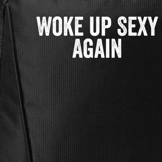 Woke Up Sexy Again | Funny Humorous Saying City Backpack