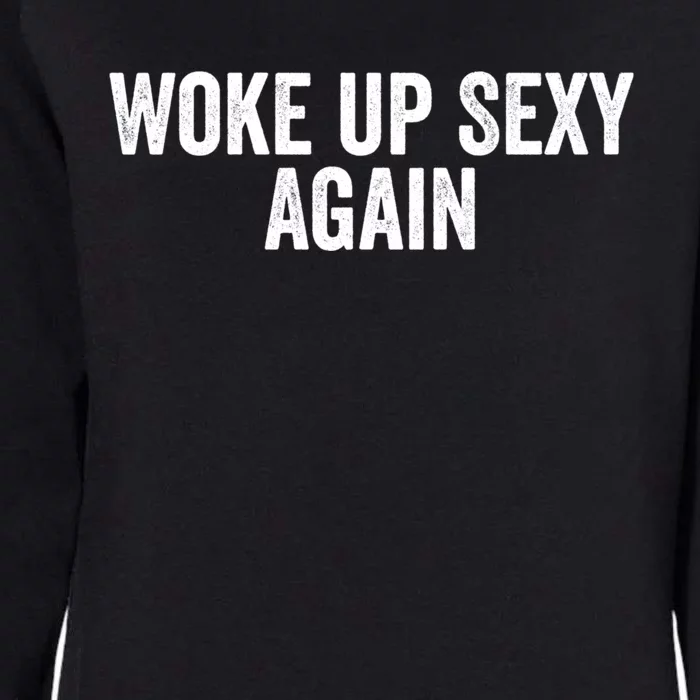 Woke Up Sexy Again | Funny Humorous Saying Womens California Wash Sweatshirt