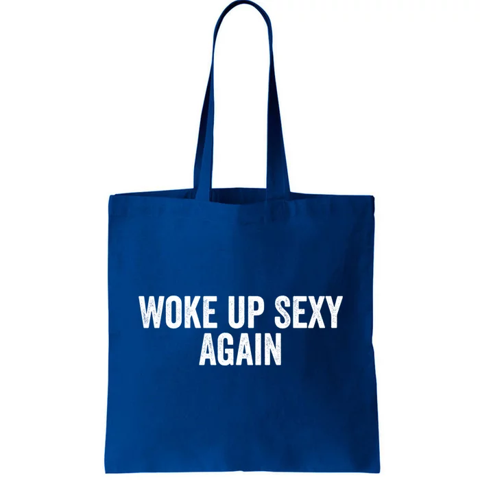 Woke Up Sexy Again | Funny Humorous Saying Tote Bag