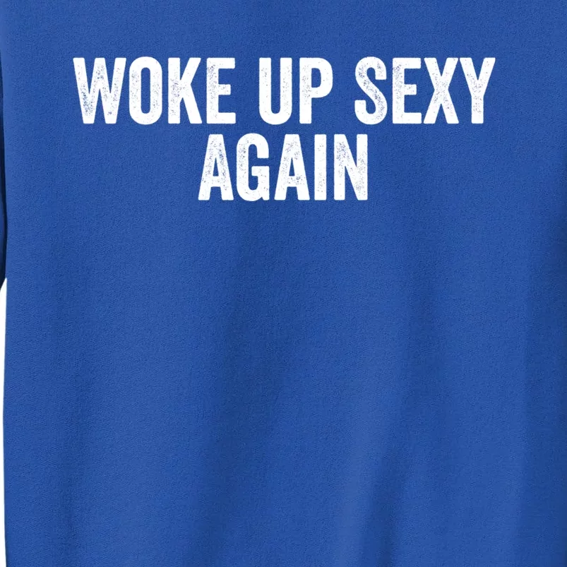 Woke Up Sexy Again | Funny Humorous Saying Tall Sweatshirt