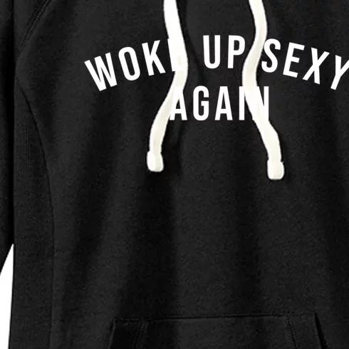 Woke Up Sexy Again | Funny Humorous Saying Women's Fleece Hoodie