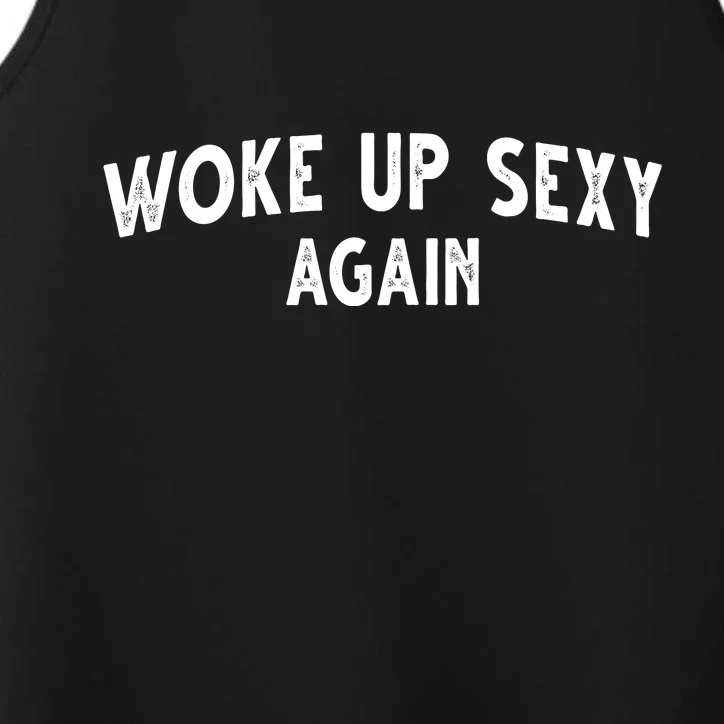 Woke Up Sexy Again Funny Humorous Saying Performance Tank