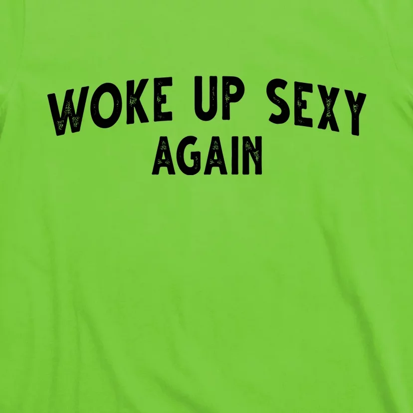 Woke Up Sexy Again Funny Humorous Saying T-Shirt