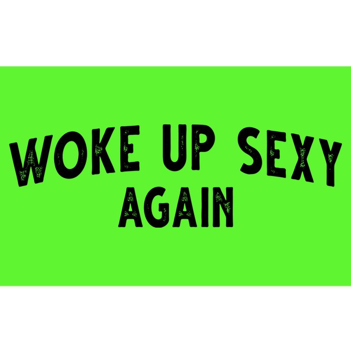 Woke Up Sexy Again Funny Humorous Saying Bumper Sticker