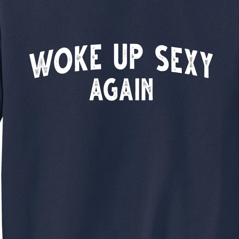 Woke Up Sexy Again Funny Humorous Saying Sweatshirt