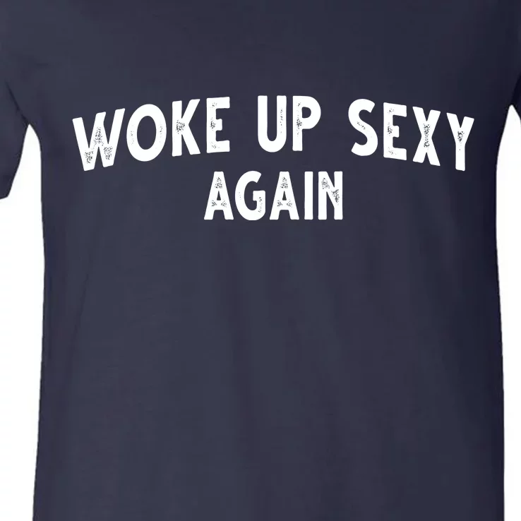 Woke Up Sexy Again Funny Humorous Saying V-Neck T-Shirt