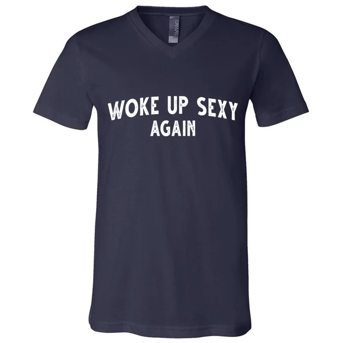 Woke Up Sexy Again Funny Humorous Saying V-Neck T-Shirt