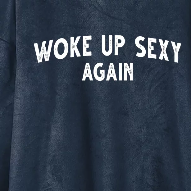 Woke Up Sexy Again Funny Humorous Saying Hooded Wearable Blanket