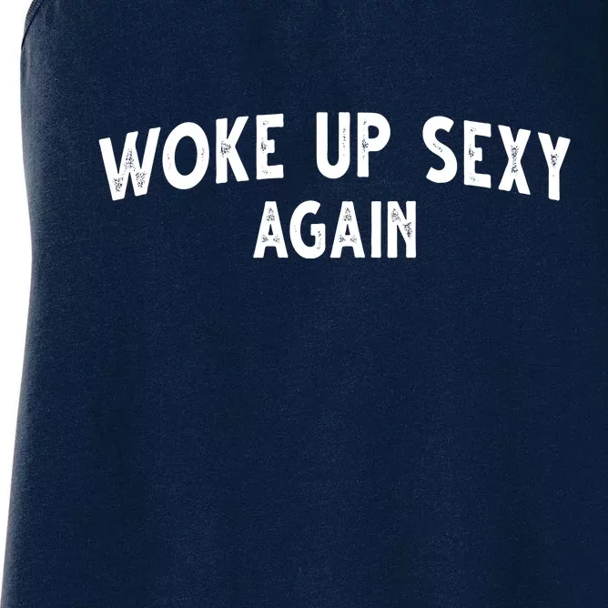 Woke Up Sexy Again Funny Humorous Saying Women's Racerback Tank