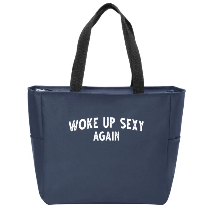 Woke Up Sexy Again Funny Humorous Saying Zip Tote Bag