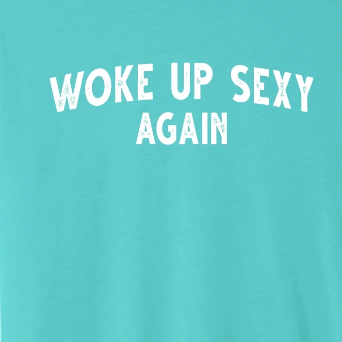 Woke Up Sexy Again Funny Humorous Saying ChromaSoft Performance T-Shirt