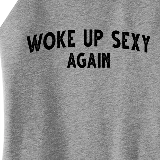 Woke Up Sexy Again Funny Humorous Saying Women’s Perfect Tri Rocker Tank