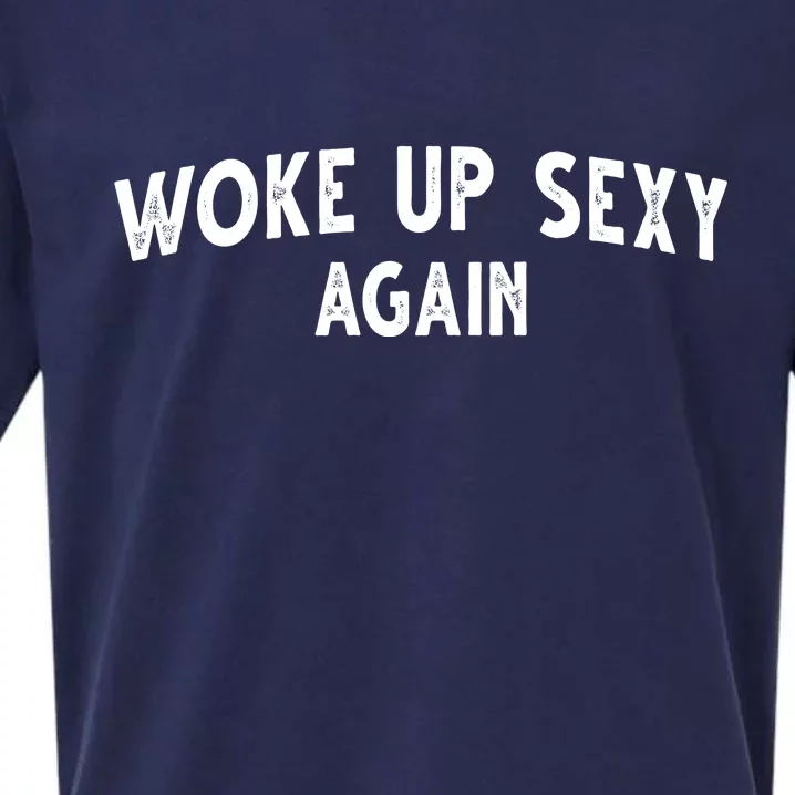 Woke Up Sexy Again Funny Humorous Saying Sueded Cloud Jersey T-Shirt