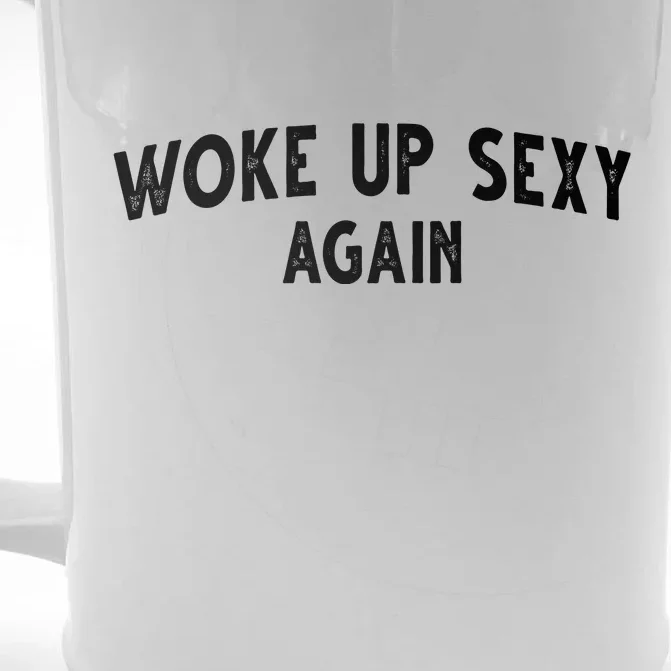 Woke Up Sexy Again Funny Humorous Saying Front & Back Beer Stein