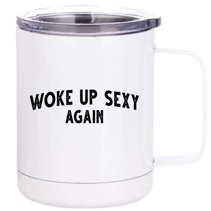 Woke Up Sexy Again Funny Humorous Saying Front & Back 12oz Stainless Steel Tumbler Cup