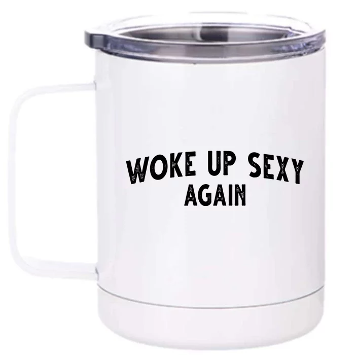 Woke Up Sexy Again Funny Humorous Saying Front & Back 12oz Stainless Steel Tumbler Cup