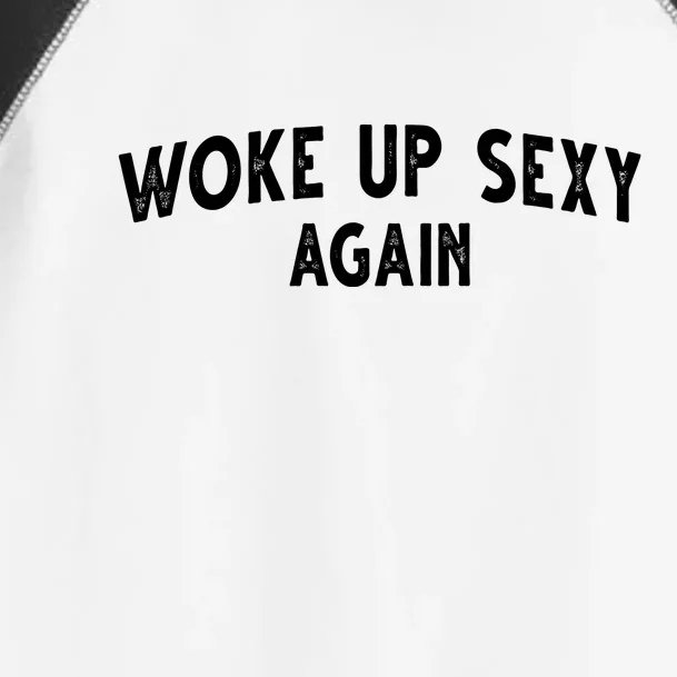 Woke Up Sexy Again Funny Humorous Saying Toddler Fine Jersey T-Shirt