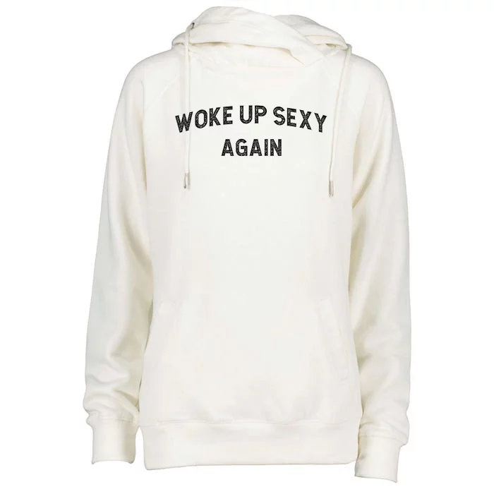 Woke Up Sexy Again Funny Humorous Saying Womens Funnel Neck Pullover Hood