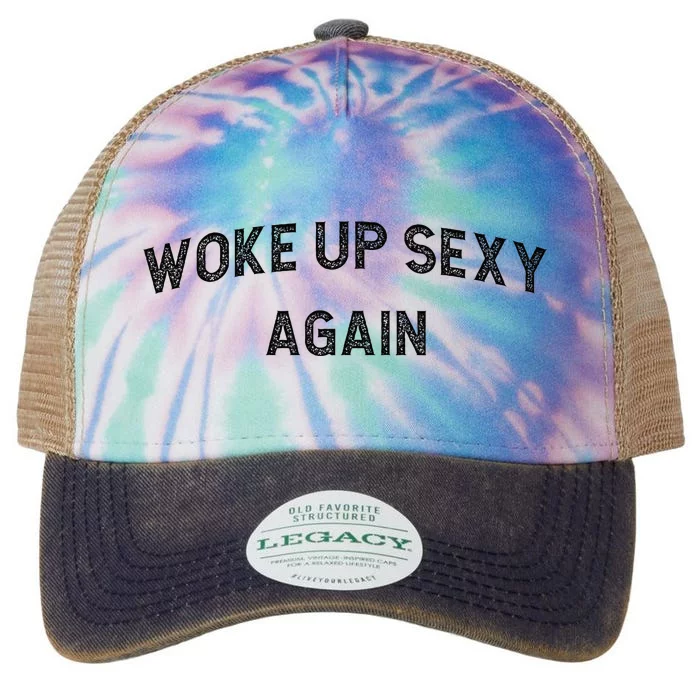 Woke Up Sexy Again Funny Humorous Saying Legacy Tie Dye Trucker Hat