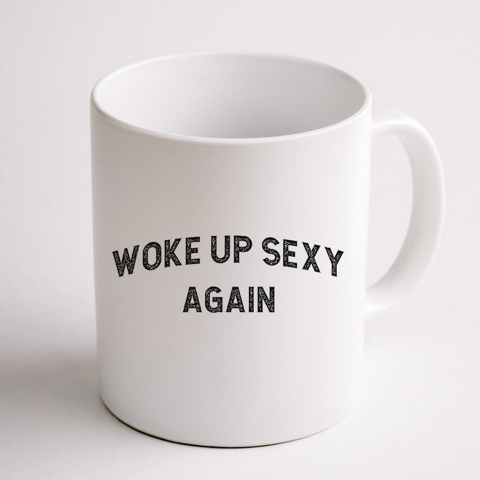 Woke Up Sexy Again Funny Humorous Saying Front & Back Coffee Mug