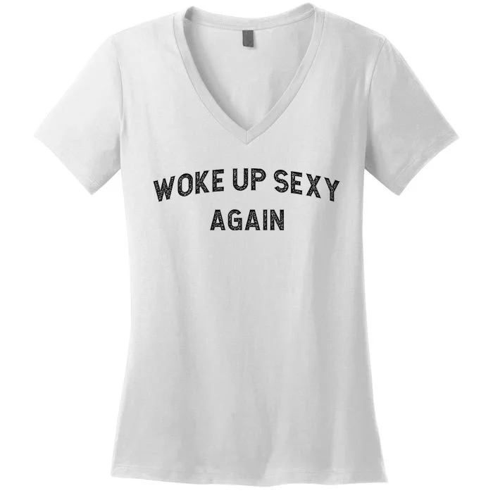 Woke Up Sexy Again Funny Humorous Saying Women's V-Neck T-Shirt