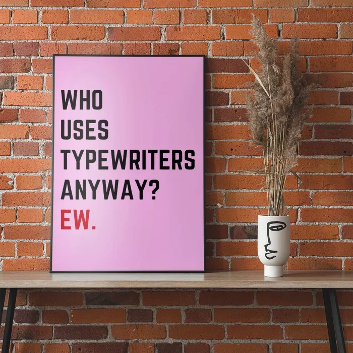 Who Uses Typewriters Anyway Ew Poster