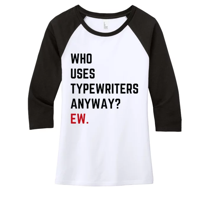 Who Uses Typewriters Anyway Ew Women's Tri-Blend 3/4-Sleeve Raglan Shirt