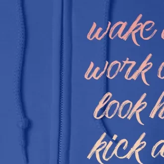 Wake Up Work Out Look Hot Kick Ass Gift Full Zip Hoodie