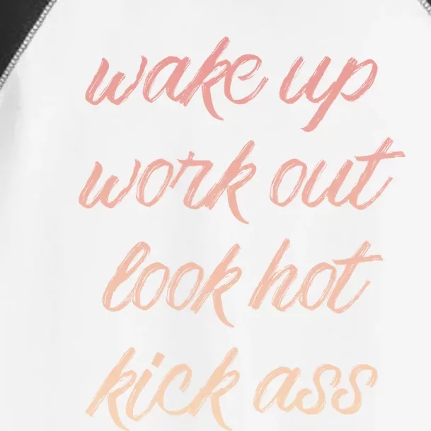 Wake Up Work Out Look Hot Kick Ass Gift Toddler Fine Jersey T-Shirt