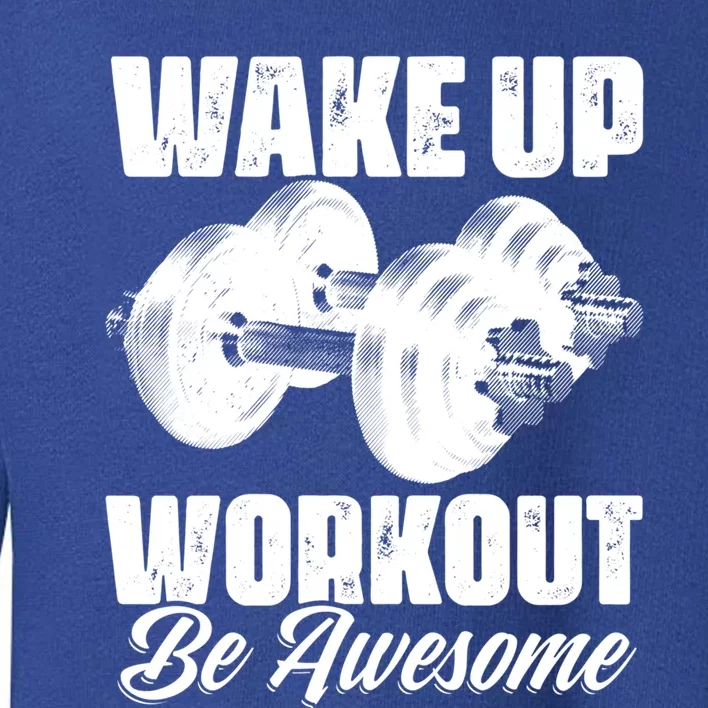 Wake Up Workout Be Awesome Exercise Fitness Workout Gift Toddler Sweatshirt