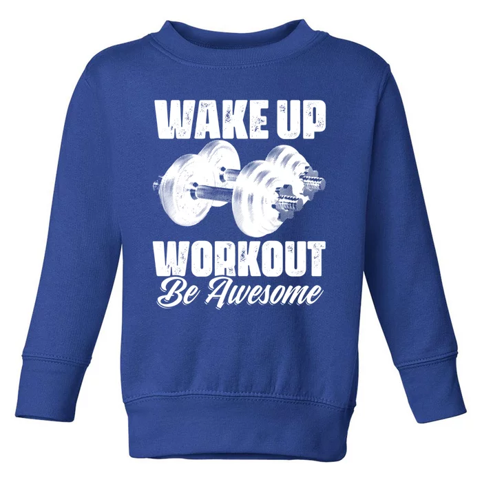 Wake Up Workout Be Awesome Exercise Fitness Workout Gift Toddler Sweatshirt