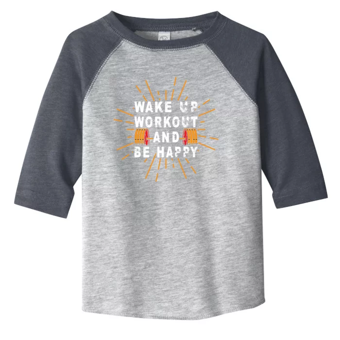 Wake Up Workout Be Happy Funny Gym Workout Gift Toddler Fine Jersey T-Shirt