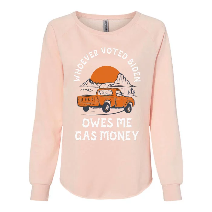 Whoever Voted Biden Owes Me Gas Money Womens California Wash Sweatshirt