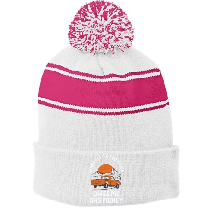 Whoever Voted Biden Owes Me Gas Money Stripe Pom Pom Beanie