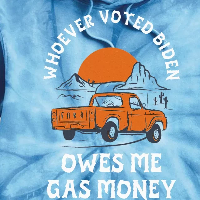 Whoever Voted Biden Owes Me Gas Money Tie Dye Hoodie