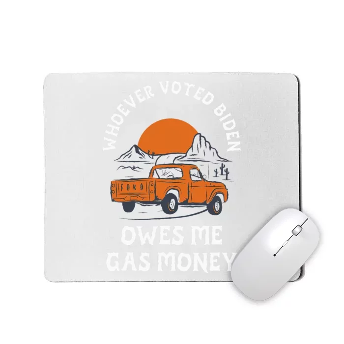 Whoever Voted Biden Owes Me Gas Money Mousepad