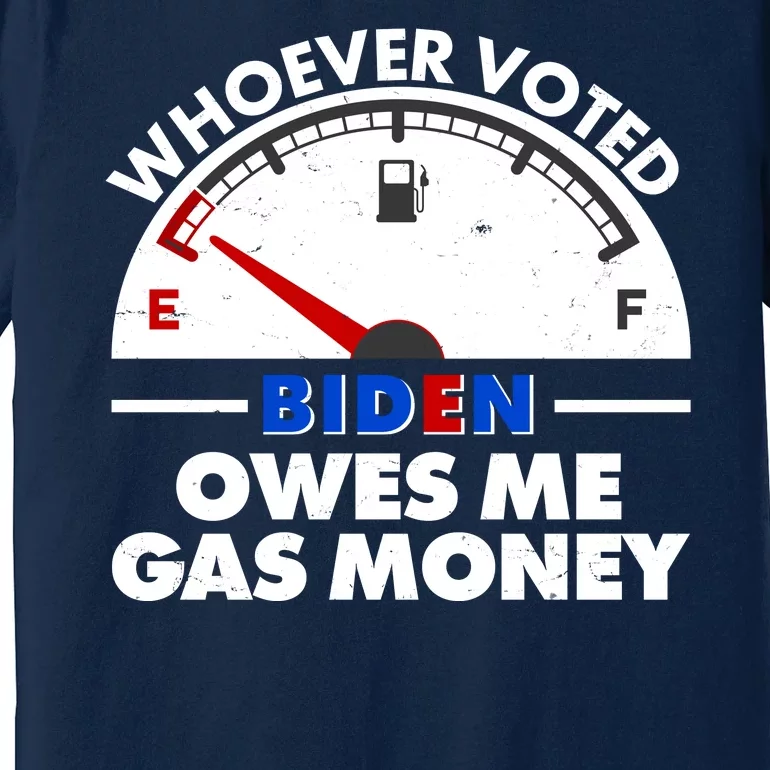 Whoever Voted Biden Owes Me Gas Money Premium T-Shirt