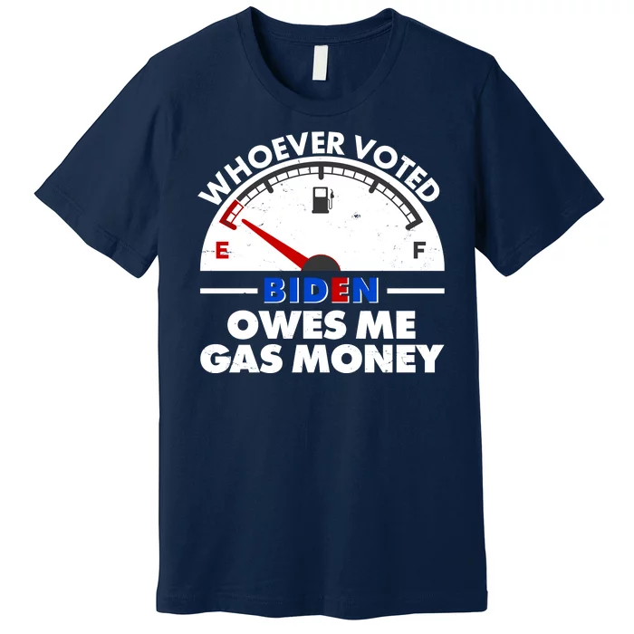 Whoever Voted Biden Owes Me Gas Money Premium T-Shirt