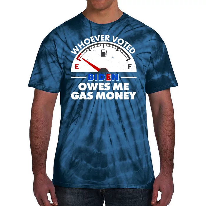 Whoever Voted Biden Owes Me Gas Money Tie-Dye T-Shirt