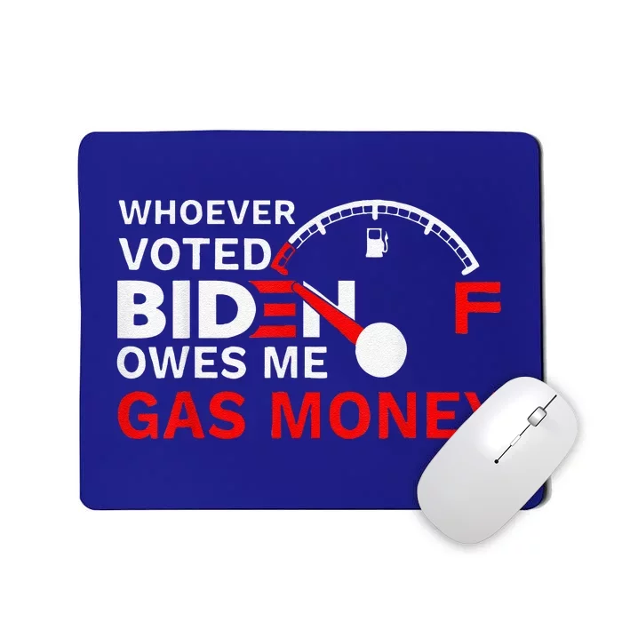 Whoever Voted Biden Owes Me Gas Money Funny Political Mousepad