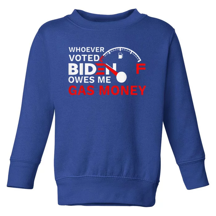 Whoever Voted Biden Owes Me Gas Money Funny Political Toddler Sweatshirt